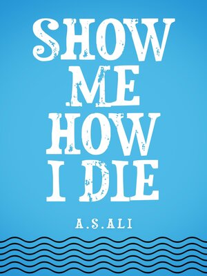 cover image of Show Me How I Die
